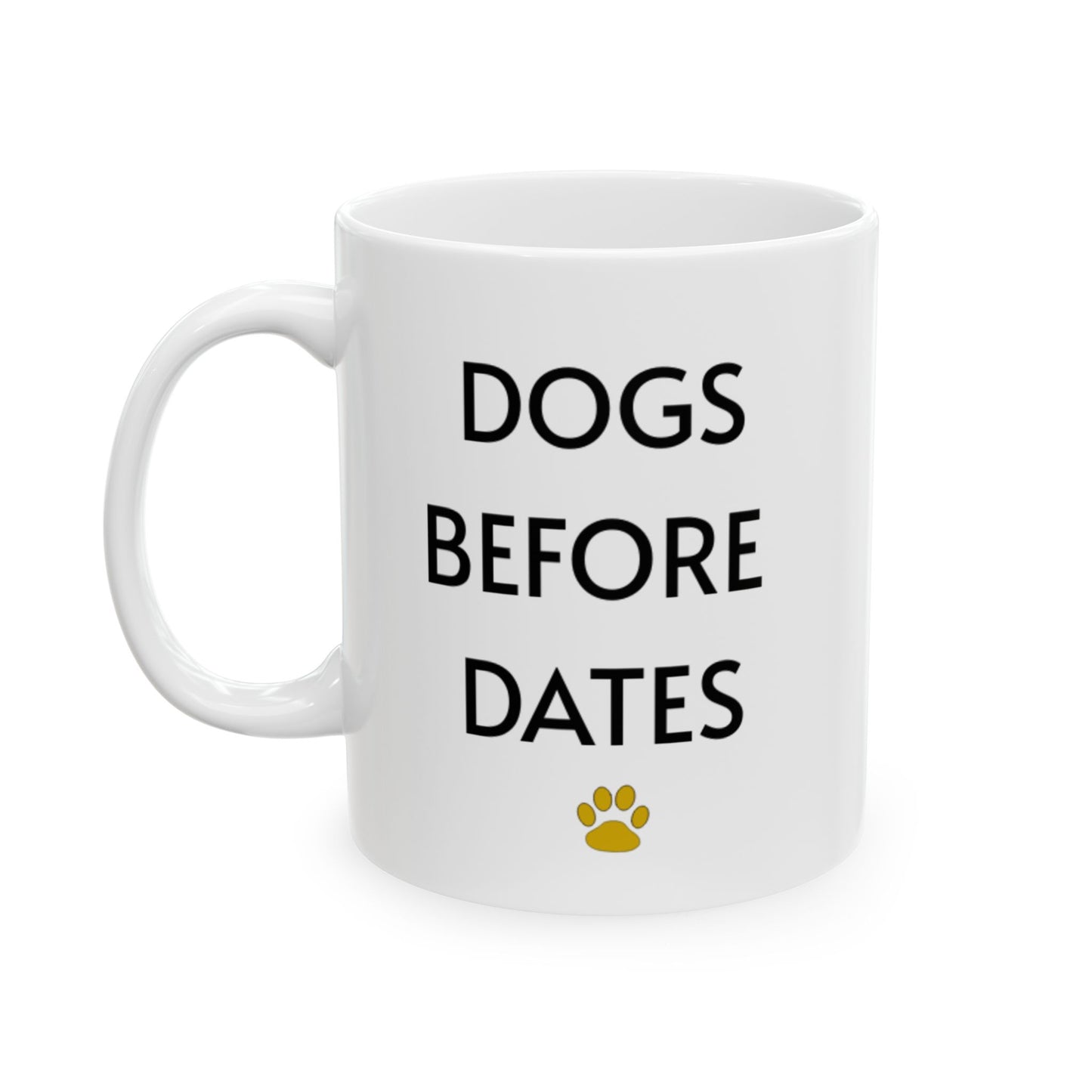 Dogs Before Dates - Ceramic Mug 11oz