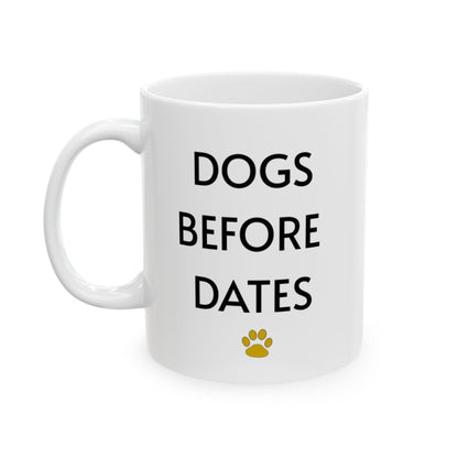 Dogs Before Dates - Ceramic Mug 11oz