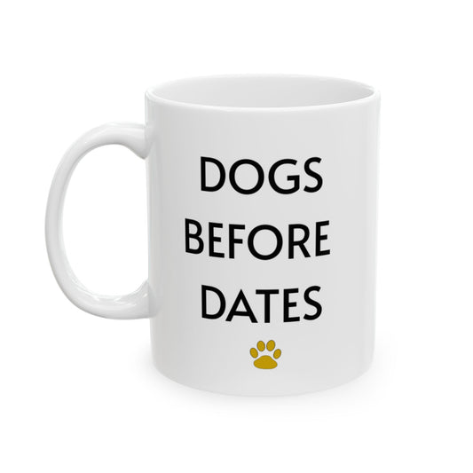 Dogs Before Dates - Ceramic Mug 11oz